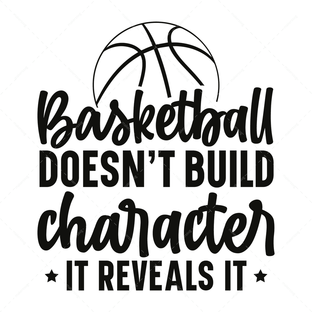 Basketball-Basketballdoesn_tbuildcharacter_itrevealsit-01-Makers SVG