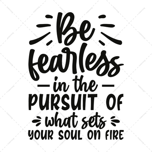 Motivational-Befearlessinthepursuitofwhatsetsyoursoulonfire-01-Makers SVG
