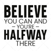 Motivational-Believeyoucanandyou_rehalfwaythere-01-Makers SVG