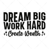 Wealth-Dreambig_workhard_createwealth-01-Makers SVG
