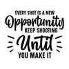 Basketball-Everyshotisanewopportunity.Keepshootinguntilyoumakeit-01-Makers SVG