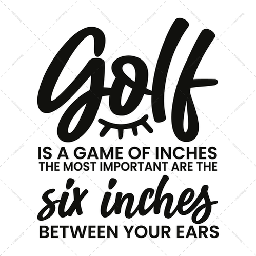 Golf-Golfisagameofinches.Themostimportantarethesixinchesbetweenyourears-01-Makers SVG