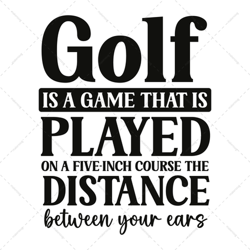 Golf-Golfisagamethatisplayedonafive-inchcourse-thedistancebetweenyourears-01-Makers SVG