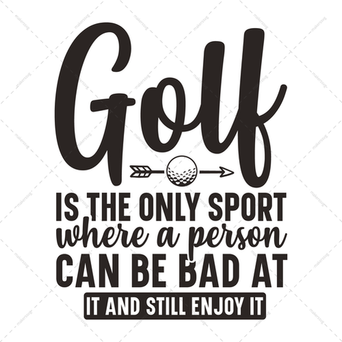 Golf-Golfistheonlysportwhereapersoncanbebadatitandstillenjoyit-01-Makers SVG