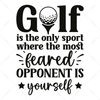 Golf-Golfistheonlysportwherethemostfearedopponentisyourself-01-Makers SVG