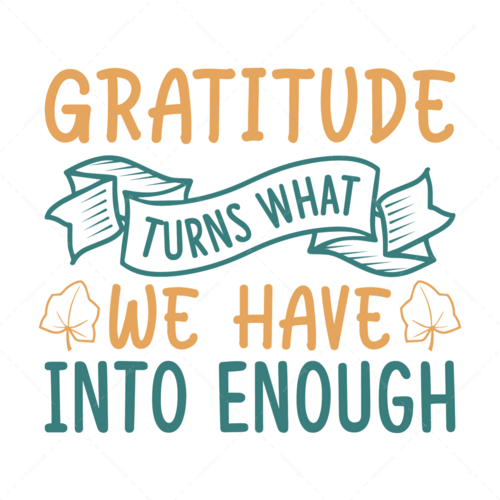 Positive-Gratitudeturnswhatwehaveintoenough-01-Makers SVG