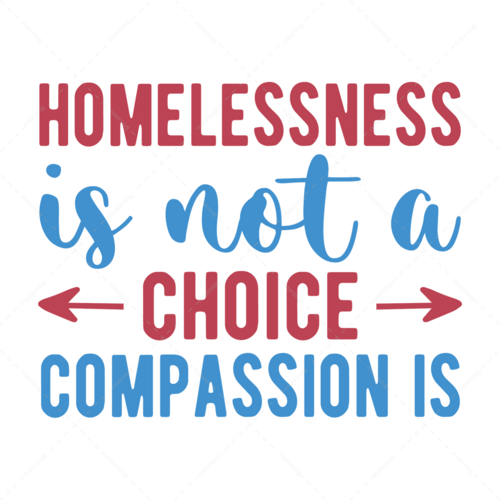 Homelessness Awareness-Homelessnessisnotachoice_compassionis-01-Makers SVG