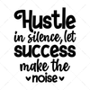 Motivational-Hustleinsilence_letsuccessmakethenoise-01-Makers SVG