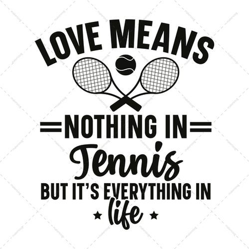 Tennis-Lovemeansnothingintennis_butit_severythinginlife-01-Makers SVG