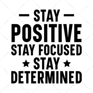 Motivational-Staypositive.Stayfocused.Staydetermined-01-Makers SVG