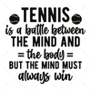 Tennis-Tennisisabattlebetweenthemindandthebody_butthemindmustalwayswin-01-Makers SVG