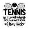 Tennis-Tennisisasportwhereyoucanmakeyourownluck-01-Makers SVG