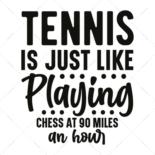 Tennis-Tennisisjustlikeplayingchessat90milesanhour-01-Makers SVG