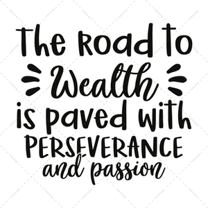 Wealth-Theroadtowealthispavedwithperseveranceandpassion-01-Makers SVG