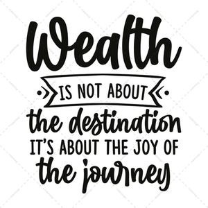 Wealth-Wealthisnotaboutthedestination_it_saboutthejoyofthejourney-01-Makers SVG