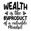 Wealth-Wealthisthebyproductofavaluablemindset-01-Makers SVG