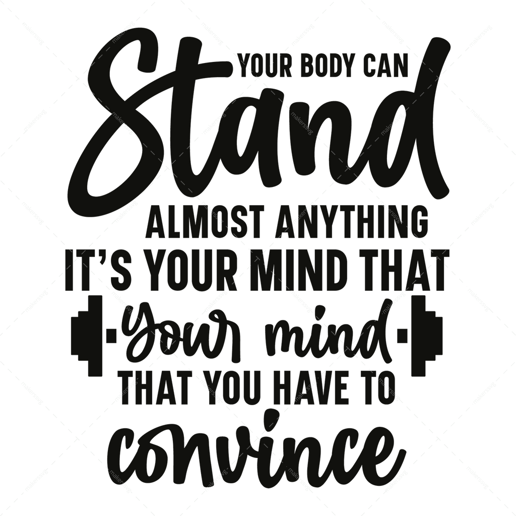 Fitness-Yourbodycanstandalmostanything_it_syourmindthatyouhavetoconvince-01-Makers SVG