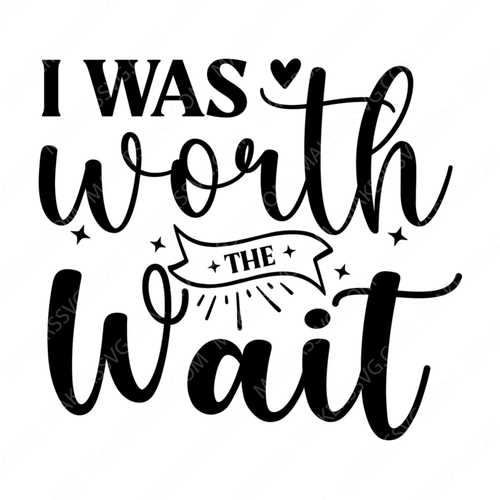 Worth the Wait-1-04-small_091664ef-811c-4033-8dfa-a624aed4606a-Makers SVG