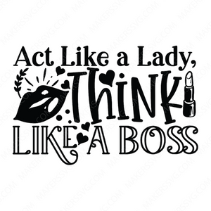 Act like a lady, think like a boss-ActLikeaLady_ThinkLikeaboss-01-Makers SVG