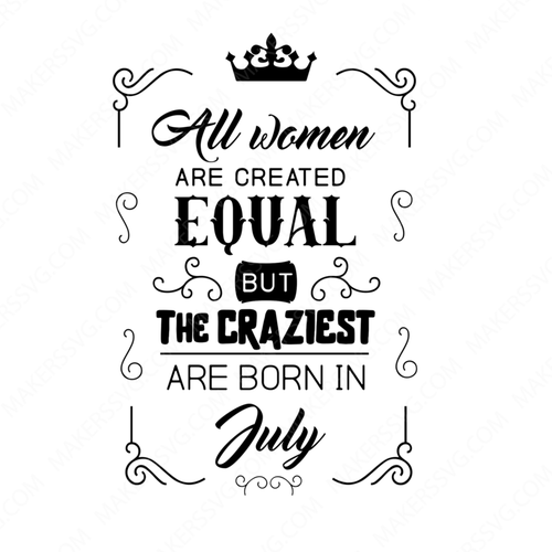 Birthday-All-women-are-created-equally-July-Makers SVG