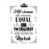 Birthday-All-women-are-created-equally-March-Makers SVG