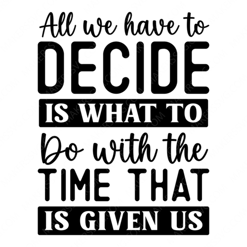 Literary Quotes-Allwehavetodecideiswhattodowiththetimethatisgivenus-01-small-Makers SVG