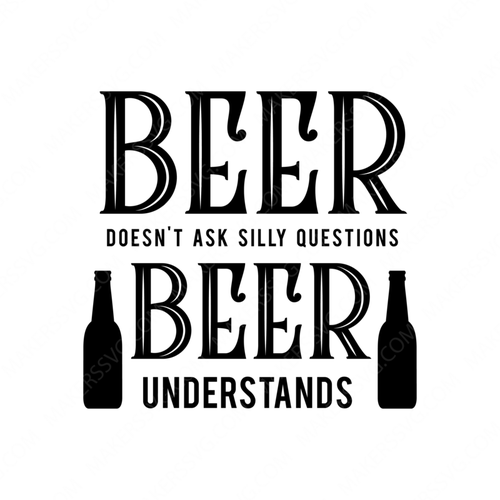 Beer Quotes-BeerDoesntAskSillyQuestions-Makers SVG