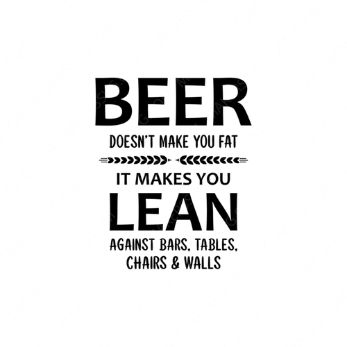 Beer Quotes-BeerDoesntMakeYouFatItMakesYouLean-Makers SVG