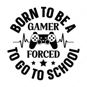 Gaming-BorntobeagamerForcedtogotoschool-01-Makers SVG