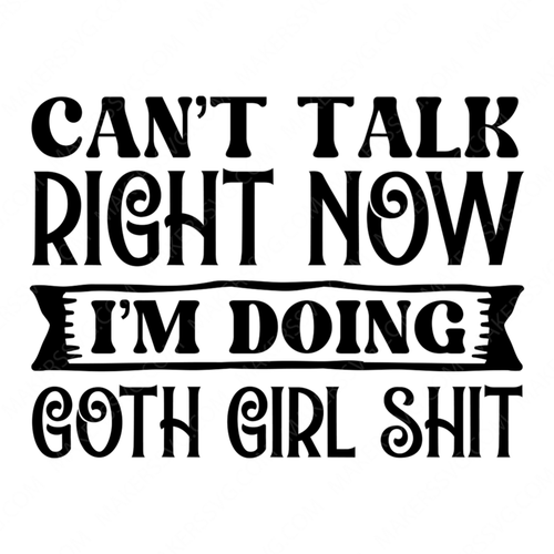 Gothic-Can_ttalkrightnowI_mdoinggothgirlshit-01-small-Makers SVG