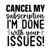 Sarcastic / Funny-Cancelmysubscription_I_mdonewithyourissues_-01-small-Makers SVG
