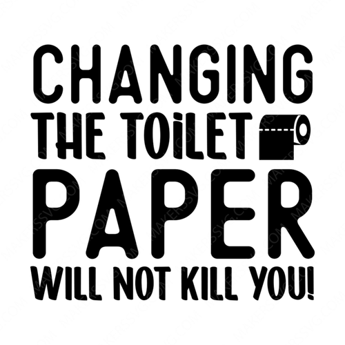 Bathroom-Changingthetoiletpaperwillnotkillyou_-01-small-Makers SVG