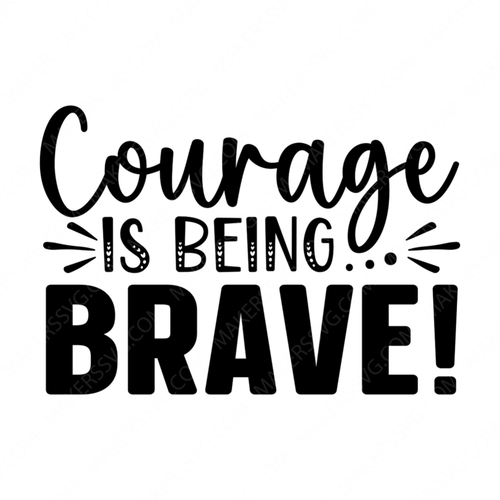 Courage-Courageisbeingbrave_-01-small-Makers SVG