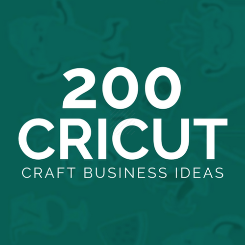 200 Cricut Craft Business Ideas-Cover200CricutCraftBusinessIdeas-Makers SVG