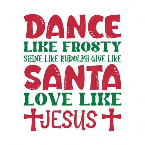 Christmas-DancelikefrostyShinelikeRudolphgivelikeSantaLovelikeJesus-01-small-Makers SVG