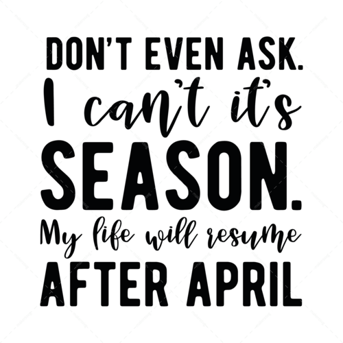 Accounting-Don_tevenask.Ican_tit_sTaxSeason.MylifewillresumeafterApril-01-Makers SVG