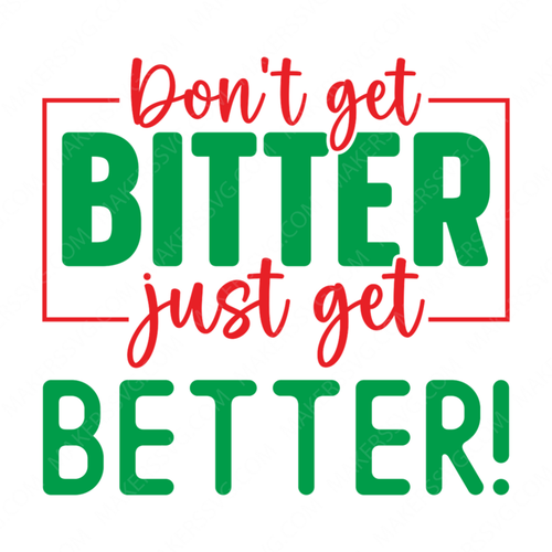 Sarcastic / Funny-Don_tgetbitter_justgetbetter_-01-small-Makers SVG