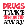 Sobriety-Drugstakeyourlifeaway-01-small-Makers SVG