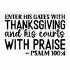 Thanksgiving-Enterhisgateswiththanksgivingandhiscourtswithpraise-Psalm100-01-Makers SVG