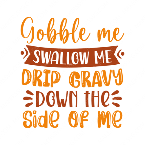 Thanksgiving-GobblemeSwallowmeDripgravydownthesideofme-01-small-Makers SVG