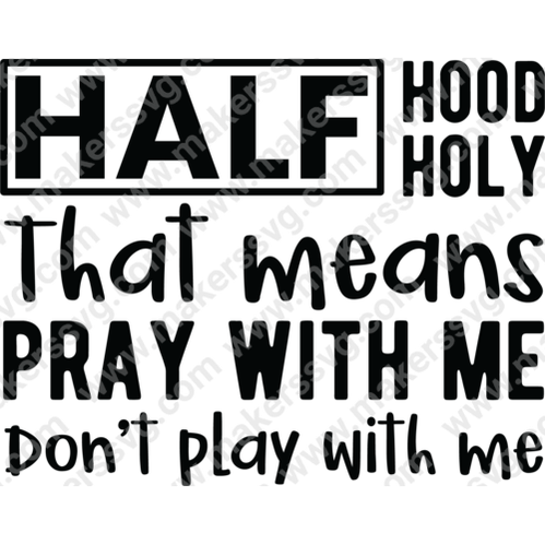 Faith-HALFHoodHolyThatmeanspraywithmeDon_tplaywithme-01-Makers SVG