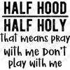 Faith-HalfHoodHalfHolyThatmeanspraywithmeDon_tplaywithme-01-Makers SVG
