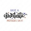 Mother-Have_a_grantastic_mothers_day-Makers SVG