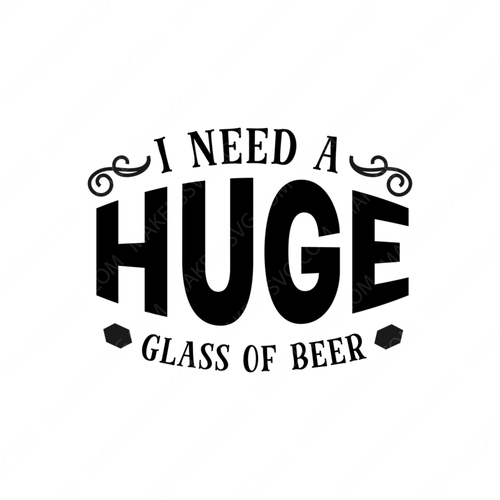 Beer Quotes-INeedAHugeGlassOfBeer-Makers SVG