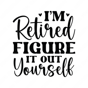 Retired-I_mretiredfigureitoutyourself-01-small-Makers SVG