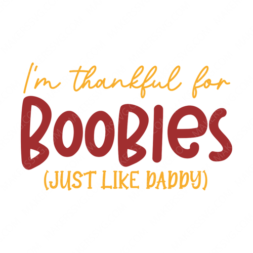 Thanksgiving-I_mthankfulforboobies_justlikedaddy_-01-small-Makers SVG