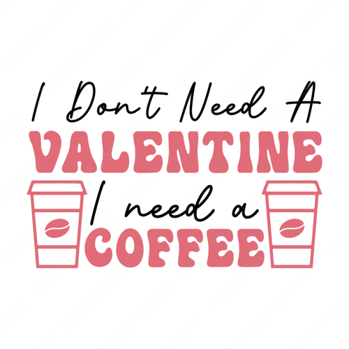 Valentine's Day-Idon_tneedavalentineIneedacoffee-01-Makers SVG