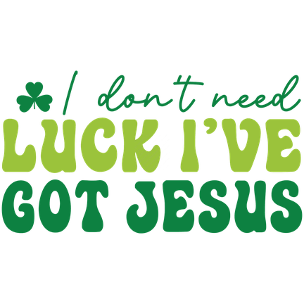 St. Patrick's Day-Idon_tneedluckI_vegotJesus-01-Makers SVG