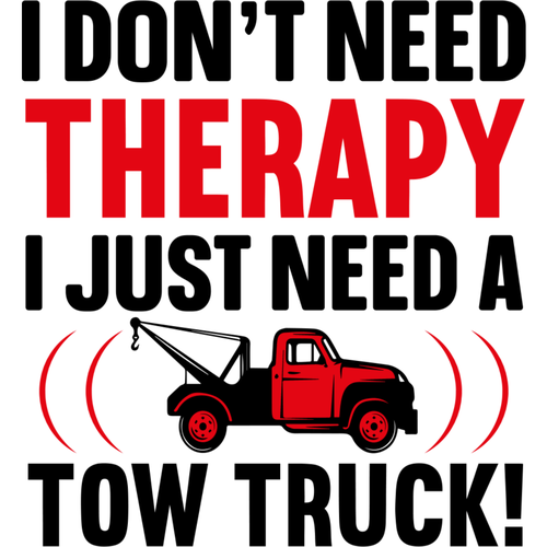 Towing-Idon_tneedtherapy_Ijustneedatowtruck_-01-small-Makers SVG