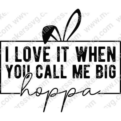 Easter-Iloveitwhenyoucallmebighoppa-01-Makers SVG